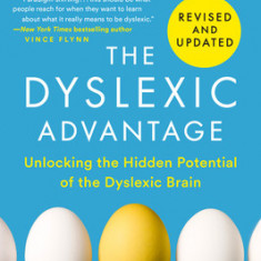 The Dyslexic Advantage (Revised and Updated): Unlocking the Hidden Potential of the Dyslexic Brain
