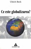 Cumpara ieftin Ce Este Globalizarea - Ulrich Beck