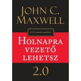 Holnapra vezető lehetsz 2.0 - John C. Maxwell