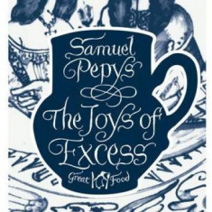 The Joys of Excess | Samuel Pepys