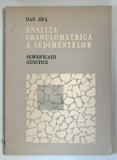 ANALIZA GRANULOMETRICA A SEDIMENTELOR , SEMNIFICATII GENETICE de DAN JIPA , 1987