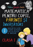 Matematica pentru copii, părinți și &icirc;nvățători. Clasa I, caietul I - Paperback brosat - Valeria Georgeta Ioniță - Letras