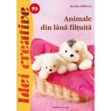 Animale Din Lana Filtuita - Idei Creative 93, Monika Dillbaum - Editura Casa