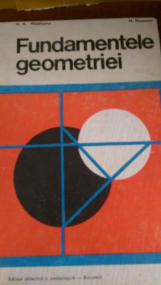 Fundamentele geometriei N.Mihaileanu M.Neumann 1973 foto