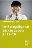 Cumpara ieftin Imi depasesc anxietatea si frica/Christophe Andre, Muzo