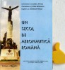 Un secol de aeronautica romana - Aurel Pruia, Ioan Morariu, Bogdan Pruia - Sylvi 1999 - Carte Aviație