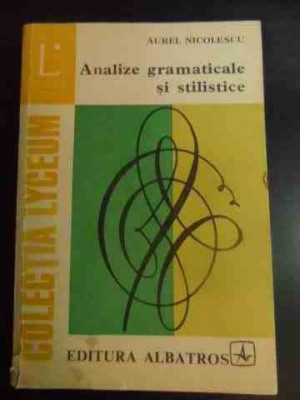 Analize Gramaticale Si Stilistice - Aurel Nicolescu ,546463 foto