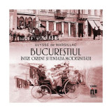 Bucureștiul &icirc;ntre Orient și tentația modernității - Paperback - Ulysse de Marsillac - Corint