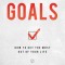 Goals: How to Get the Most Out of Your Life