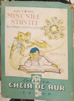 MINUNILE STIINTEI, DE LA PARGHIE LA ENERGIA ATOMICA-ALEX. S. BIANU-239104 foto