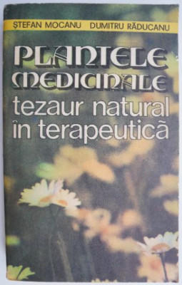 Plantele medicinale, tezaur natural in terapeutica &amp;ndash; Stefan Mocanu, Dumitru Raducanu foto