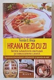 HRANA DE ZI CU ZI , INTRE SANATATE DEPLINA SI SINUCIDERE LENTA de NICOLAI Z. BRUJA , 2010
