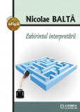 Labirintul interpretarii | Nicolae Balta, 2021