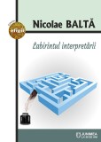 Labirintul interpretarii | Nicolae Balta, 2021