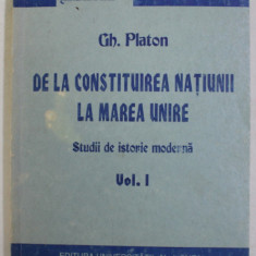 DE LA CONSTITUIREA NATIUNII LA MAREA UNIRE - STUDII DE ISTORIE MODERNA , VOLUMUL I de GH. PLATON , 1995 , PREZINTA SUBLINIERI SU PIXUL *