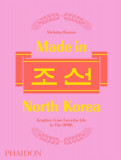 Made in North Korea: Graphics from Everyday Life in the Dprk