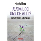 Avem Loc Unii De Altii? Democratizare Si Feminism - Mihaela Miroiu