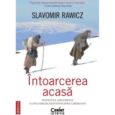 Intoarcerea acasa. Povestea adevarata a unui drum anevoios spre libertate, Slavomir Rawicz