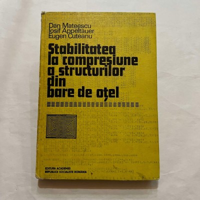 Dan Mateescu - Stabilitatea la compresiune a structurilor din bare de otel foto