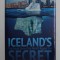 ICELAND &#039;S SECRET - THE UNTOLD STORY OF THE WORLD BIGGEST CON by JARED BIBLER , 2021