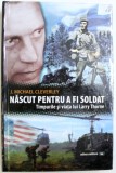 NASCUT PENTRU A FI SOLDAT - TIMPURILE SI VIATA LUI HARRY THORNE de J. MICHAEL CLEVERLEY , 2011