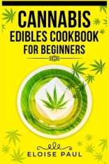 Cannabis Edibles Cookbook for Beginners: Tips for Making Your Own CBD and THC-Infused Snacks and Hot Drinks (2022 Guide for Beginners)