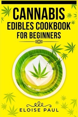 Cannabis Edibles Cookbook for Beginners: Tips for Making Your Own CBD and THC-Infused Snacks and Hot Drinks (2022 Guide for Beginners) foto
