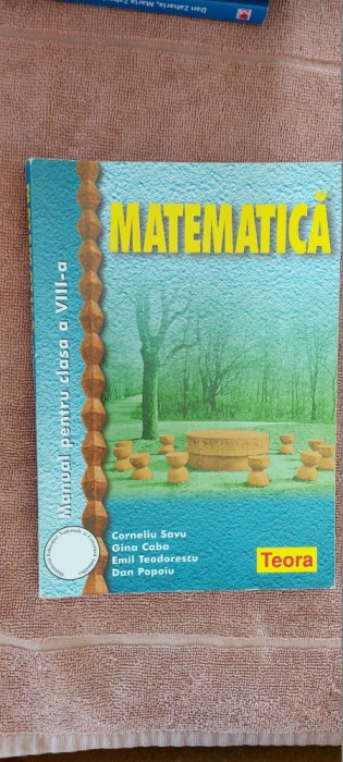 MATEMATICA CLASA A VIII A SAVU ,CABA , TEODORESCU , PAPOIU , TEORA