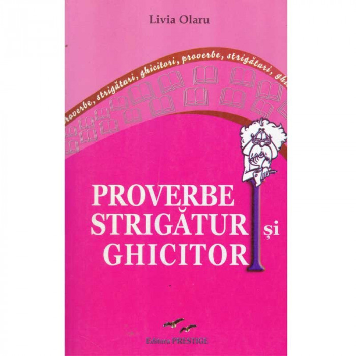 Livia Olaru - Proverbe, strigaturi si ghicitori - 134732