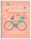 Smart Start Devotions for Young Women: Wisdom and Inspiration for Navigating Adulthood--28 Weeks of Readings Plus Interactive &amp;quot;Life Maps&amp;quot;