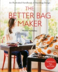 The Better Bag Maker: An Illustrated Handbook of Handbag Design Techniques, Tips, and Tricks