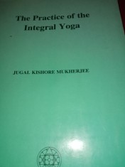 THE PRACTICE OF THE INTEGRAL YOGA - JUGAL KISHORE MUKHERJEE, AUROBINDI ASHRAM foto