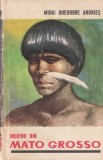 Mihai Gheorghe Andries - Indienii din Mato Grosso, Carte Beletristica Mitologie, 182 pagini, 1967, Brosata, Romana, 13x20 cm, Editura Tineretului