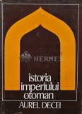 Istoria Imperiului Otoman pana la 1656 - Aurel Decei ($T97)
