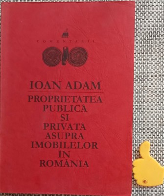 Proprietatea publica si privata asupra imobilelor in Romania Ioan Adam foto