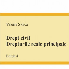 Drept civil. Drepturile reale principale. Editia 4 | Valeriu Stoica