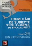 FORMULARI DE SUBIECTE PENTRU EXAMENUL DE BACALAUREAT, MODELE TIP 2003-DANIELA DUMITRESCU