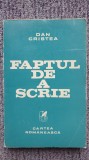 Faptul de a scrie, Dan Cristea, AUTOGRAF, Ed Cartea Romaneasca 1980, 350 pagini