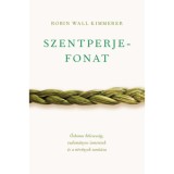 Szentperjefonat - Őshonos b&ouml;lcsess&eacute;g, tudom&aacute;nyos ismeretek &eacute;s a n&ouml;v&eacute;nyek tan&iacute;t&aacute;sa - Robin Wall Kimmerer