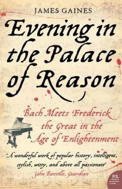 Evening in the Palace of Reason: Bach Meets Frederick the Great in the Age of Enlightenment