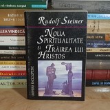 RUDOLF STEINER - NOUA SPIRITUALITATE SI TRAIREA LUI HRISTOS , 2001 *