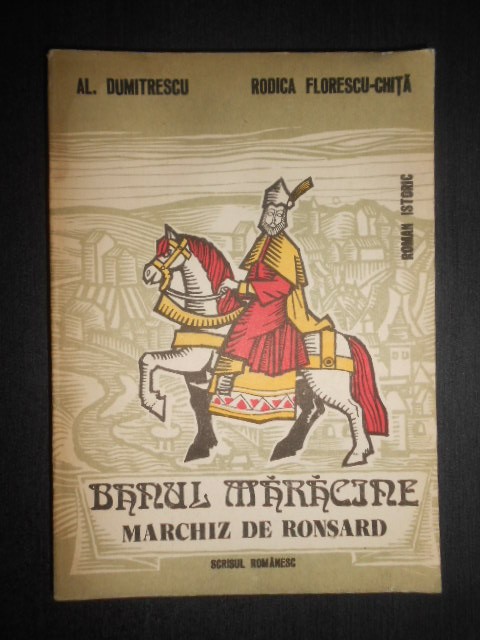 Al. Dumitrescu, Rodica Florescu Chita - Banul Maracine, marchiz de Ronsard