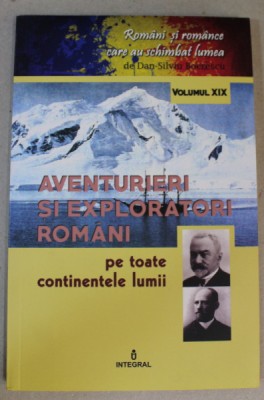 AVENTURIERI SI EXPLORATORI ROMANI PE TOATE CONTINENTELE LUMII de DAN - SILVIU BOERESCU , 2018 foto