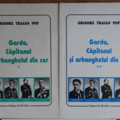 Garda, capitanul si arhanghelul din cer..., vol. 1-2 / Grigore Traian Pop