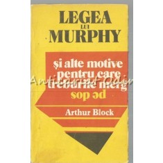 Legea Lui Murphy Si Alte Motive Pentru Care Treburile Merg - Arthur Block