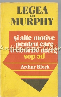 Legea Lui Murphy Si Alte Motive Pentru Care Treburile Merg - Arthur Block foto