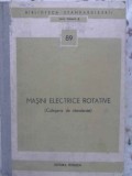 Masini Electrice Rotative - Culegere Standarde, Colectiv, Tehnica 1976, Electrotehnica, 550 pagini, Hardcover