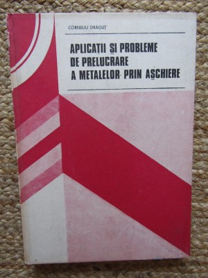 Aplicatii si probleme de prelucrare a metalelor prin aschiere - Corneliu Dragut foto