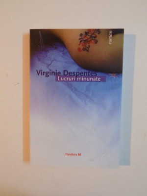 LUCRURI MINUNATE de VIRGINIE DESPENTES , 2006 foto