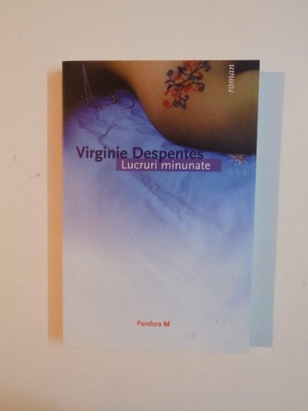 LUCRURI MINUNATE de VIRGINIE DESPENTES , 2006